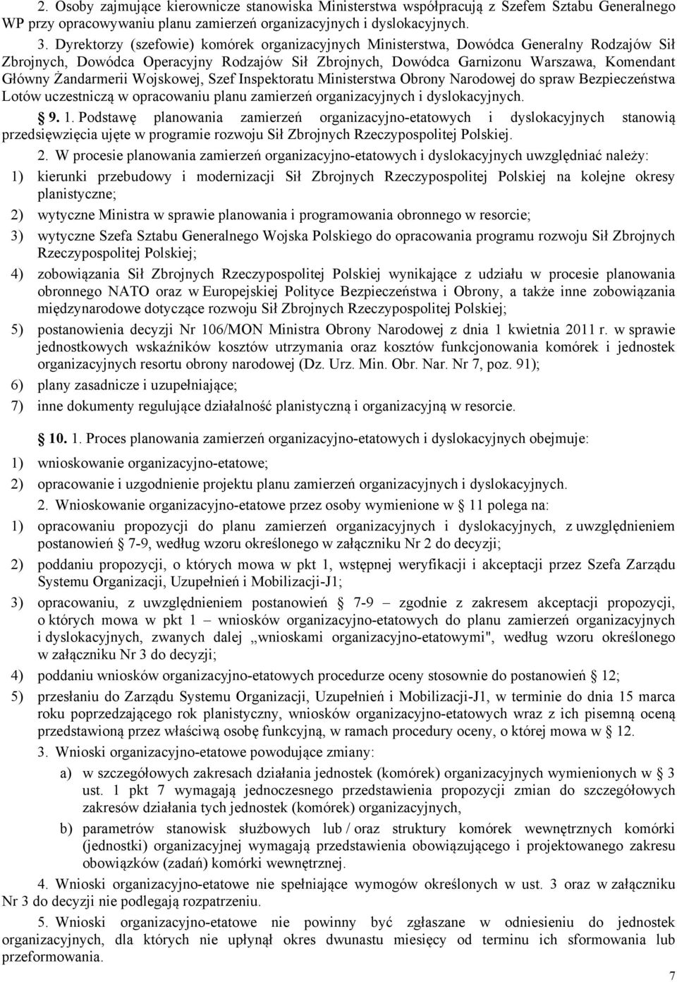 Żandarmerii Wojskowej, Szef Inspektoratu Ministerstwa Obrony Narodowej do spraw Bezpieczeństwa Lotów uczestniczą w opracowaniu planu zamierzeń organizacyjnych i dyslokacyjnych. 9. 1.