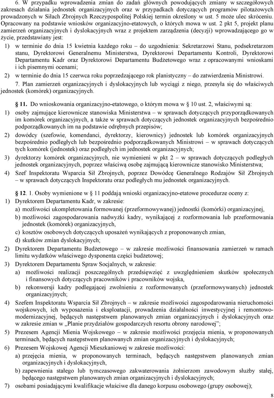 2 pkt 5, projekt planu zamierzeń organizacyjnych i dyslokacyjnych wraz z projektem zarządzenia (decyzji) wprowadzającego go w życie, przedstawiany jest: 1) w terminie do dnia 15 kwietnia każdego roku