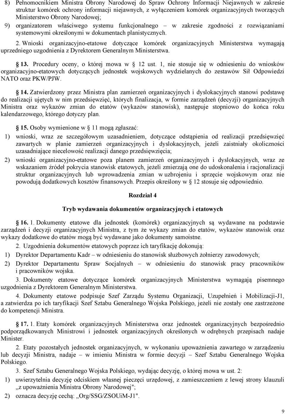 Wnioski organizacyjno-etatowe dotyczące komórek organizacyjnych Ministerstwa wymagają uprzedniego uzgodnienia z Dyrektorem Generalnym Ministerstwa. 13. Procedury oceny, o której mowa w 12 ust.