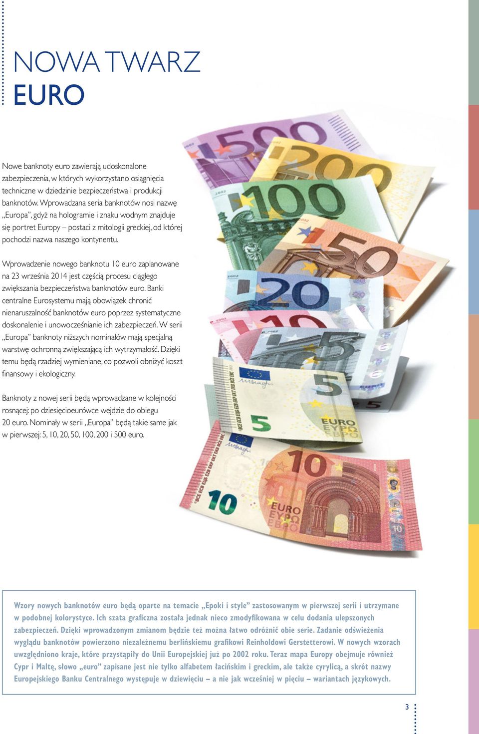 Wprowadzenie nowego banknotu euro zaplanowane na 23 września jest częścią procesu ciągłego zwiększania bezpieczeństwa banknotów euro.