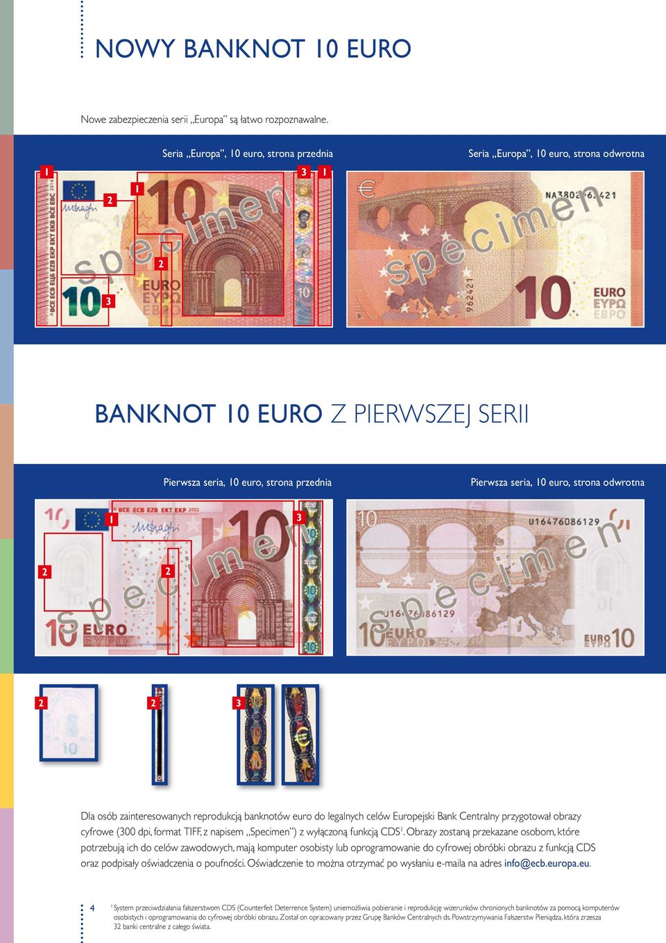 2 2 2 3 Dla osób zainteresowanych reprodukcją banknotów euro do legalnych celów Europejski Bank Centralny przygotował obrazy cyfrowe (300 dpi, format TIFF, z napisem Specimen ) z wyłączoną funkcją
