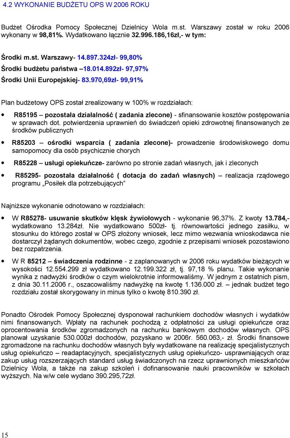 970,69zł- 99,91% Plan budżetwy OPS zstał zrealizwany w 100% w rzdziałach: R85195 pzstała działalnść ( zadania zlecne) - sfinanswanie ksztów pstępwania w sprawach dt.