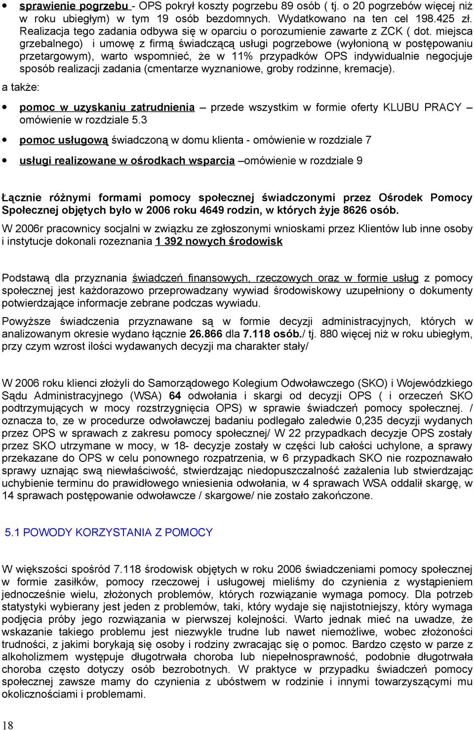 miejsca grzebalneg) i umwę z firmą świadczącą usługi pgrzebwe (wyłniną w pstępwaniu przetargwym), wart wspmnieć, że w 11% przypadków OPS indywidualnie negcjuje spsób realizacji zadania (cmentarze