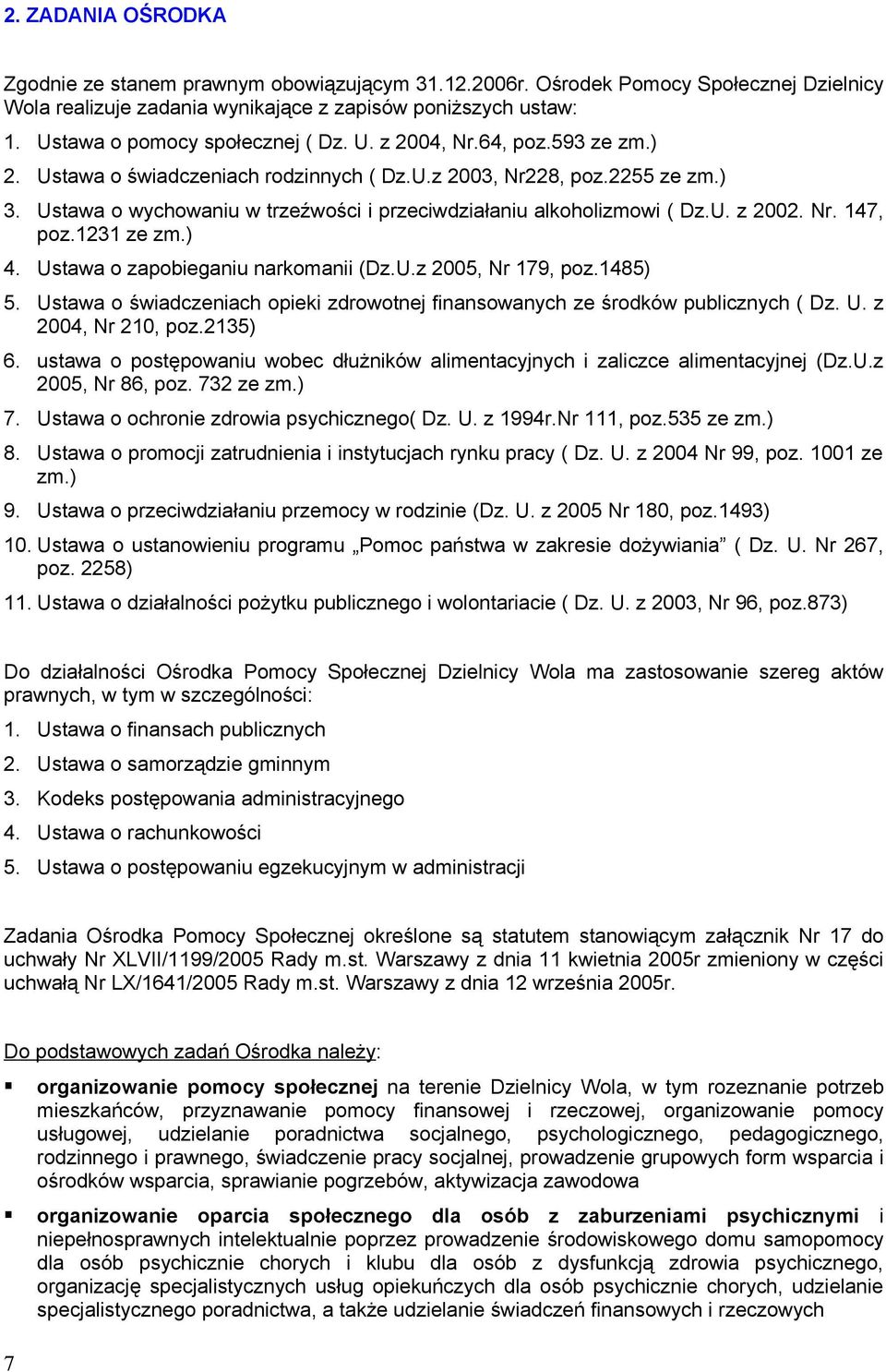 Ustawa zapbieganiu narkmanii (Dz.U.z 2005, Nr 179, pz.1485) 5. Ustawa świadczeniach pieki zdrwtnej finanswanych ze śrdków publicznych ( Dz. U. z 2004, Nr 210, pz.2135) 6.