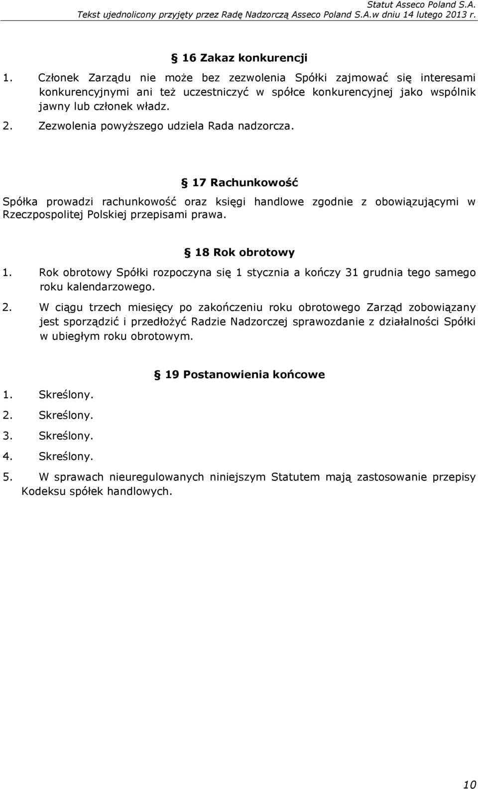 Rok obrotowy Spółki rozpoczyna się 1 stycznia a kończy 31 grudnia tego samego roku kalendarzowego. 2.