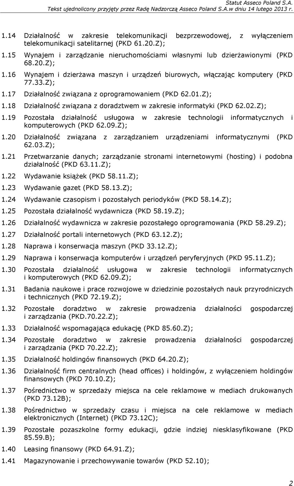 02.Z); 1.19 Pozostała działalność usługowa w zakresie technologii informatycznych i komputerowych (PKD 62.09.Z); 1.20 Działalność związana z zarządzaniem urządzeniami informatycznymi (PKD 62.03.Z); 1.21 Przetwarzanie danych; zarządzanie stronami internetowymi (hosting) i podobna działalność (PKD 63.