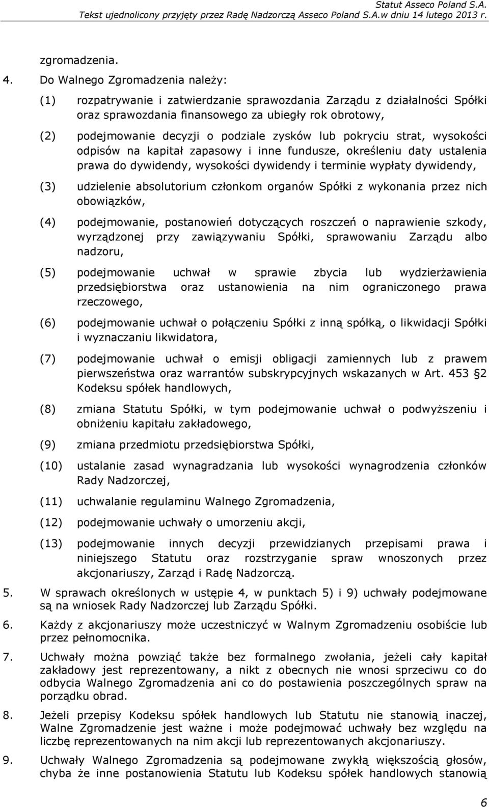 zysków lub pokryciu strat, wysokości odpisów na kapitał zapasowy i inne fundusze, określeniu daty ustalenia prawa do dywidendy, wysokości dywidendy i terminie wypłaty dywidendy, (3) udzielenie