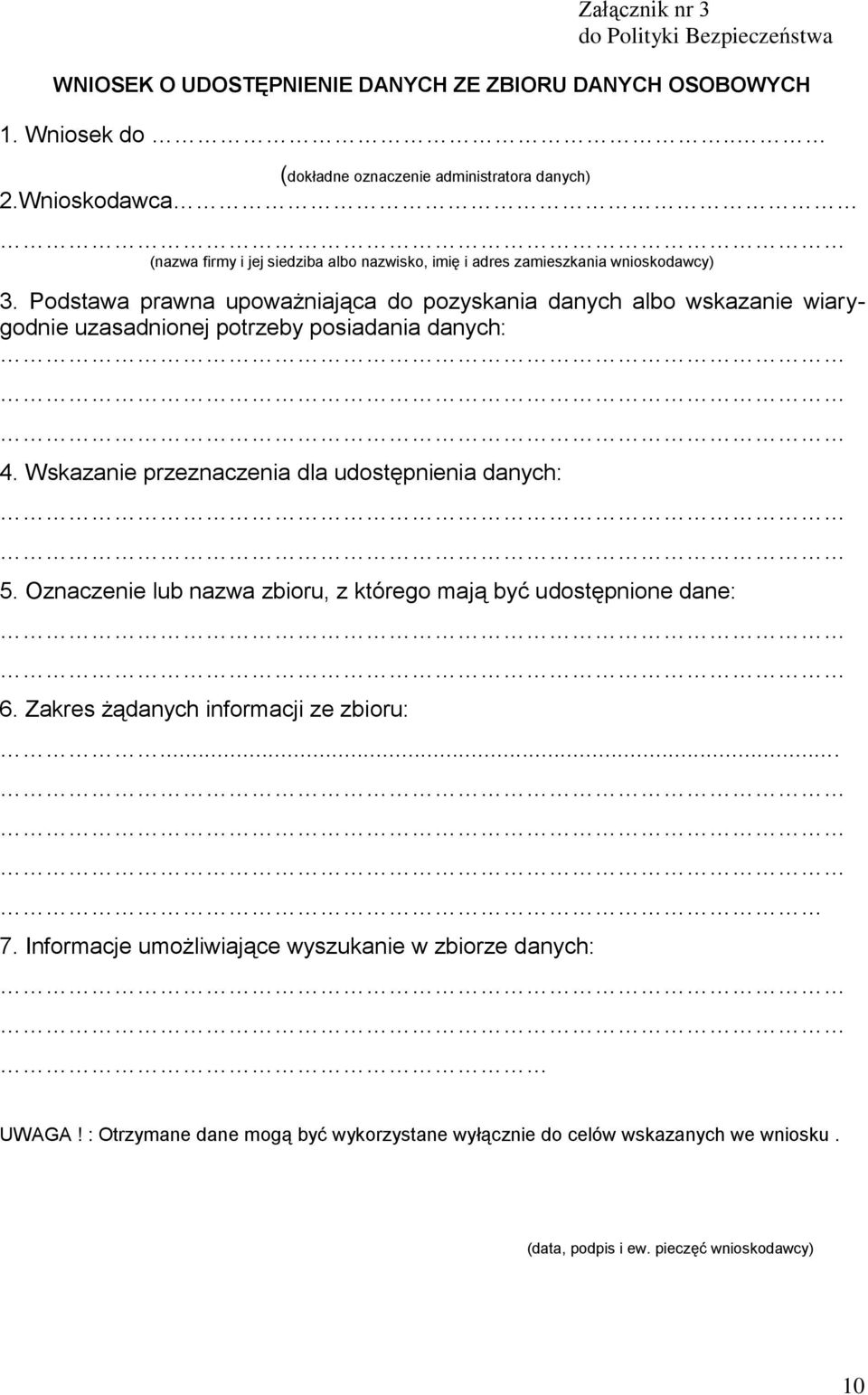 Podstawa prawna upoważniająca do pozyskania danych albo wskazanie wiarygodnie uzasadnionej potrzeby posiadania danych: 4. Wskazanie przeznaczenia dla udostępnienia danych: 5.