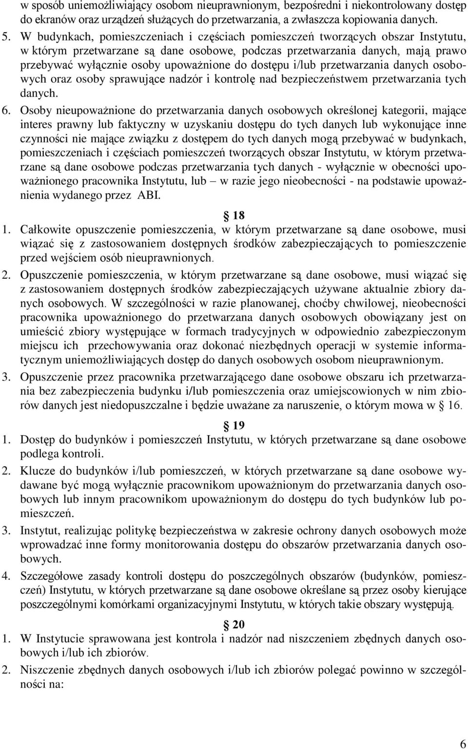 do dostępu i/lub przetwarzania danych osobowych oraz osoby sprawujące nadzór i kontrolę nad bezpieczeństwem przetwarzania tych danych. 6.