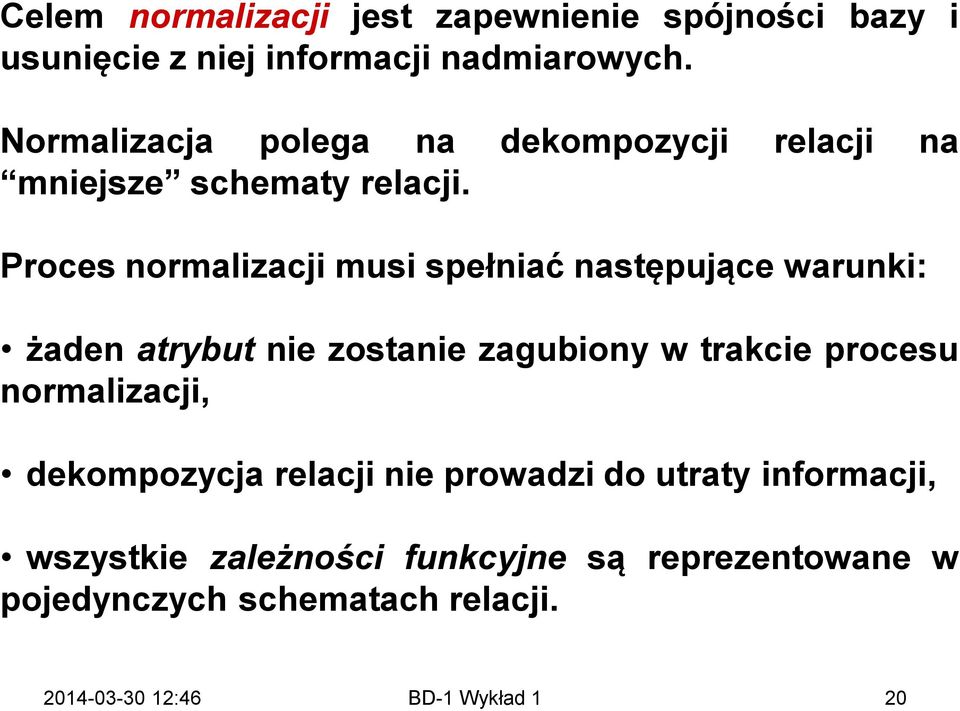 Proces normalizacji musi spełniać następujące warunki: żaden atrybut nie zostanie zagubiony w trakcie