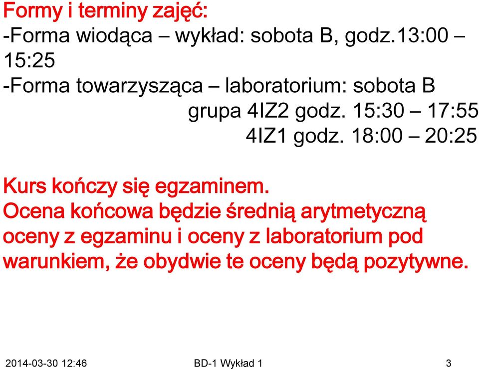 15:30 17:55 4IZ1 godz. 18:00 20:25 Kurs kończy się egzaminem.