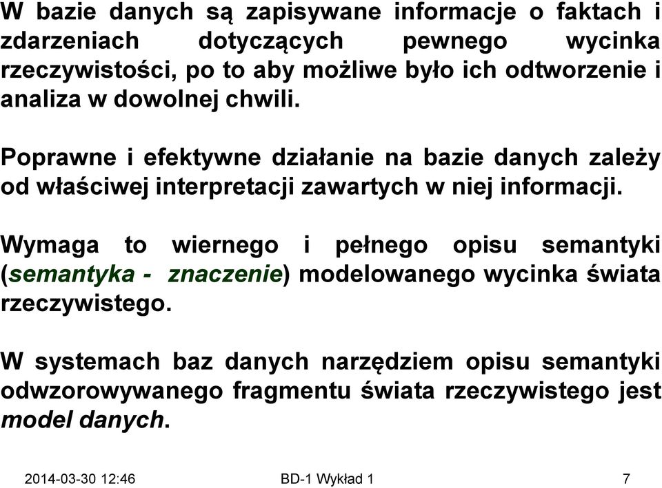 Poprawne i efektywne działanie na bazie danych zależy od właściwej interpretacji zawartych w niej informacji.