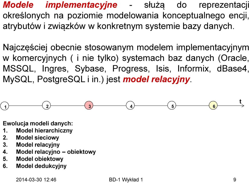 Najczęściej obecnie stosowanym modelem implementacyjnym w komercyjnych ( i nie tylko) systemach baz danych (Oracle, MSSQL, Ingres,