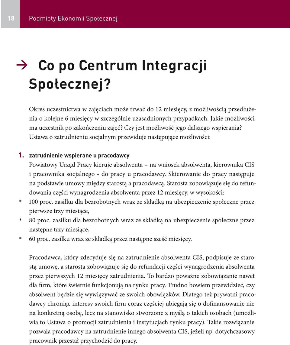 Czy jest możliwość jego dalszego wspierania? Ustawa o zatrudnieniu socjalnym przewiduje następujące możliwości: 1.