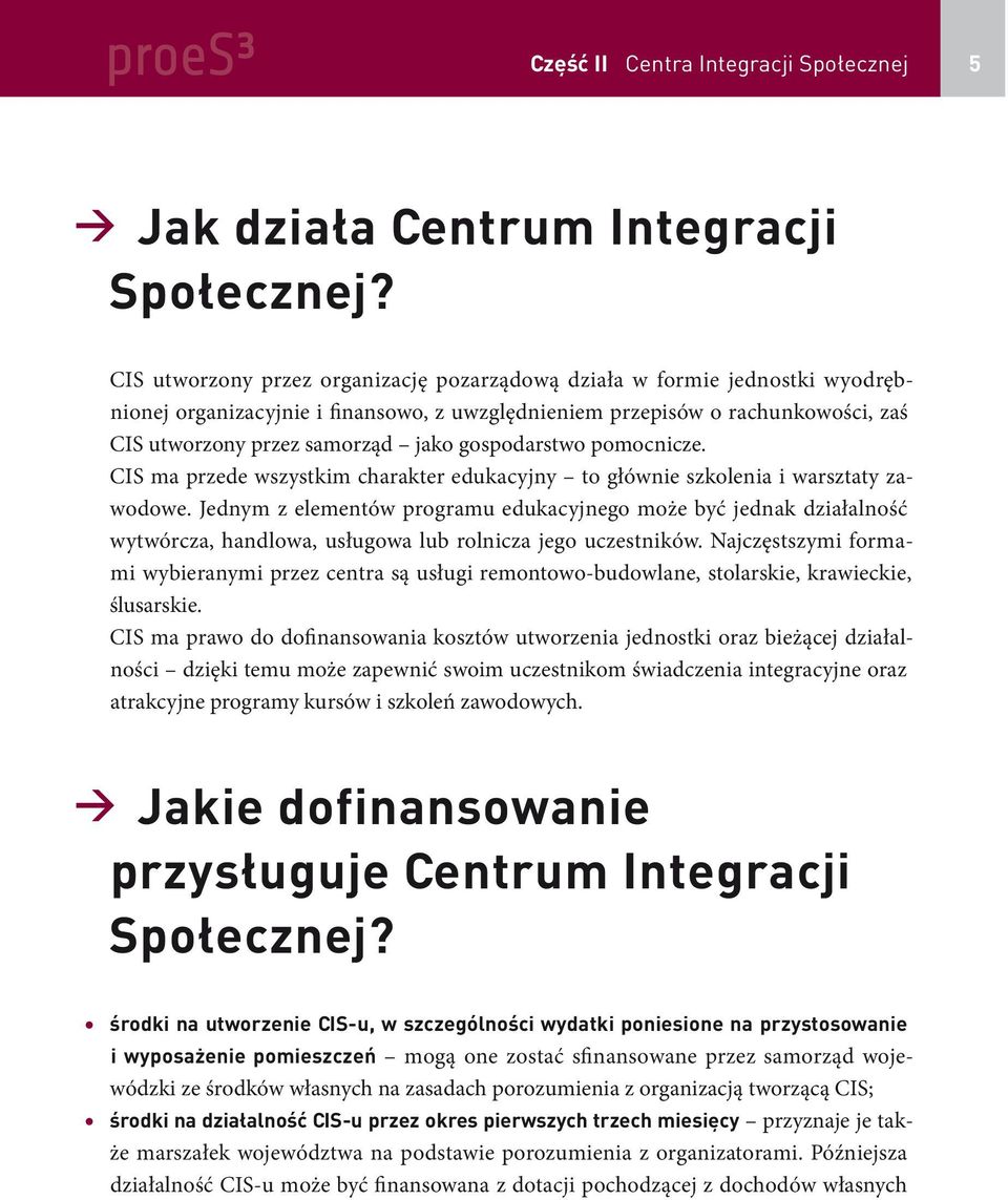 gospodarstwo pomocnicze. CIS ma przede wszystkim charakter edukacyjny to głównie szkolenia i warsztaty zawodowe.