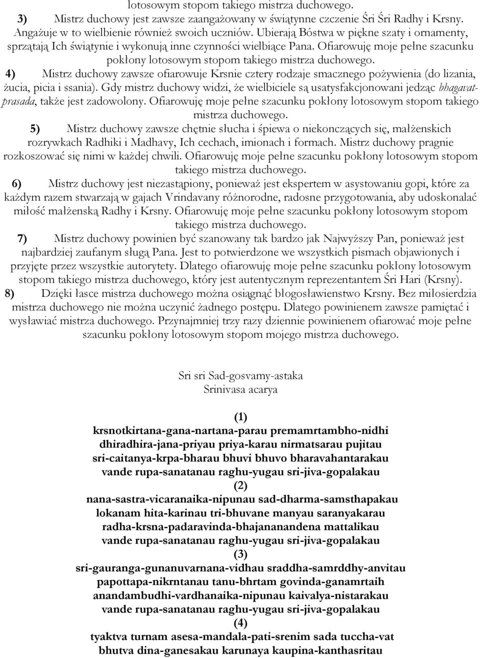 4) Mistrz duchowy zawsze ofiarowuje Krsnie cztery rodzaje smacznego pożywienia (do lizania, żucia, picia i ssania).