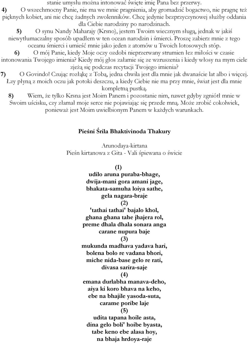 5) O synu Nandy Maharajy (Krsno), jestem Twoim wiecznym sługą, jednak w jakiś niewytłumaczalny sposób upadłem w ten ocean narodzin i śmierci.