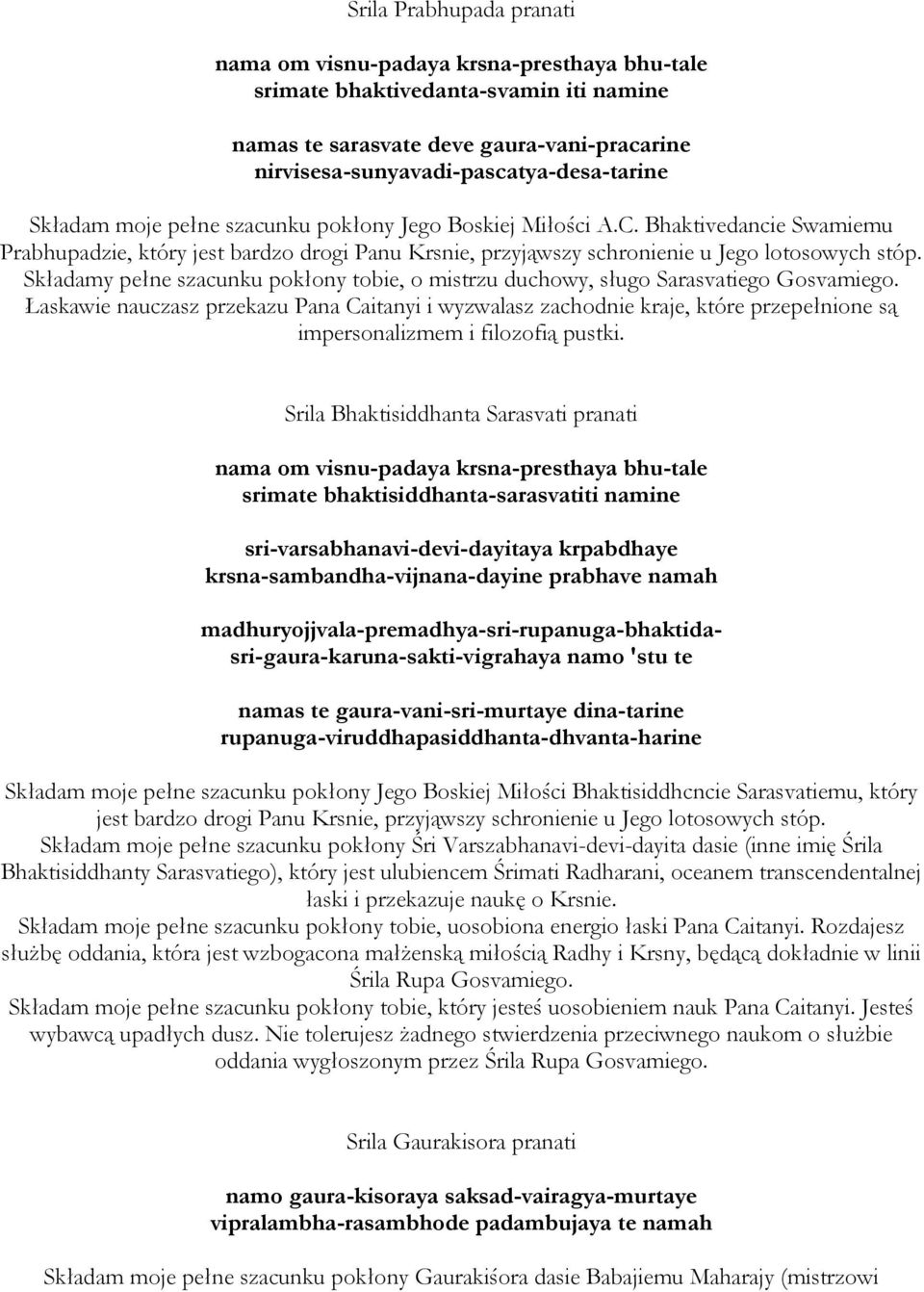 Składamy pełne szacunku pokłony tobie, o mistrzu duchowy, sługo Sarasvatiego Gosvamiego.