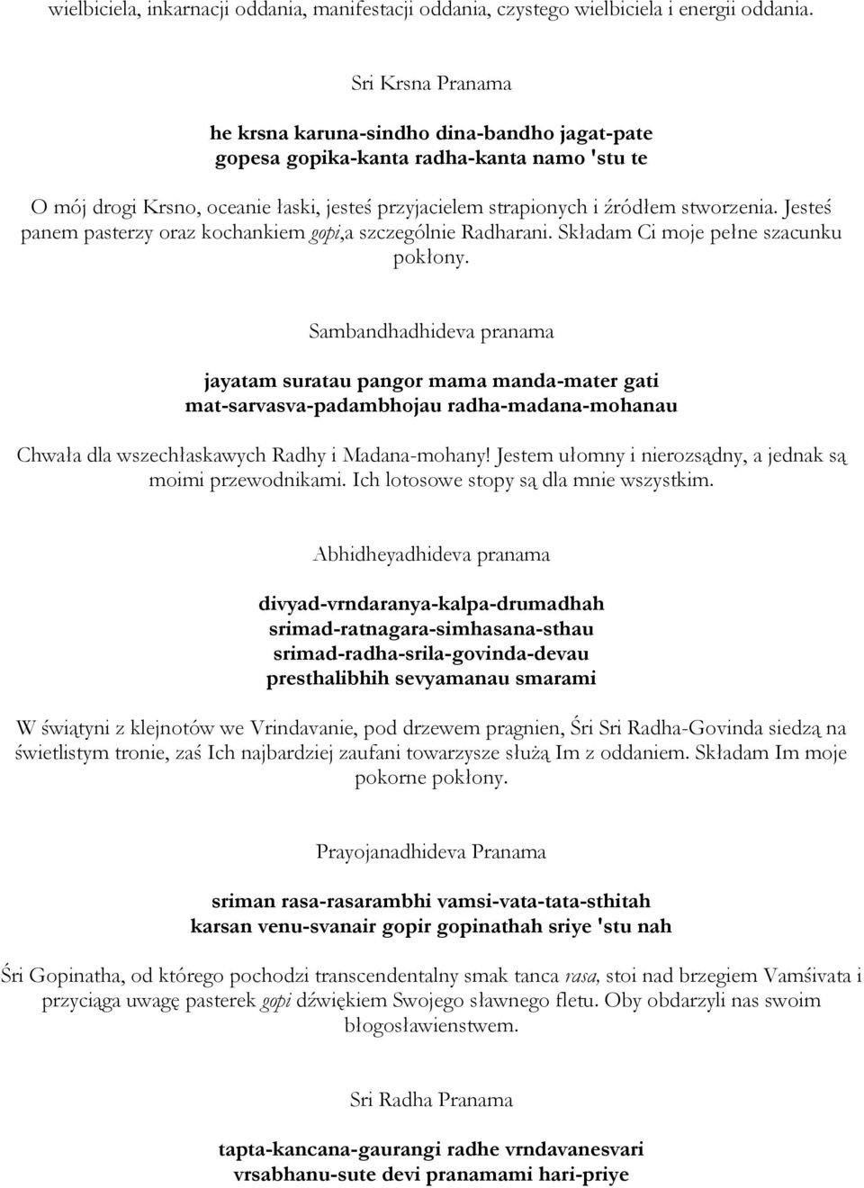 Jesteś panem pasterzy oraz kochankiem gopi,a szczególnie Radharani. Składam Ci moje pełne szacunku pokłony.
