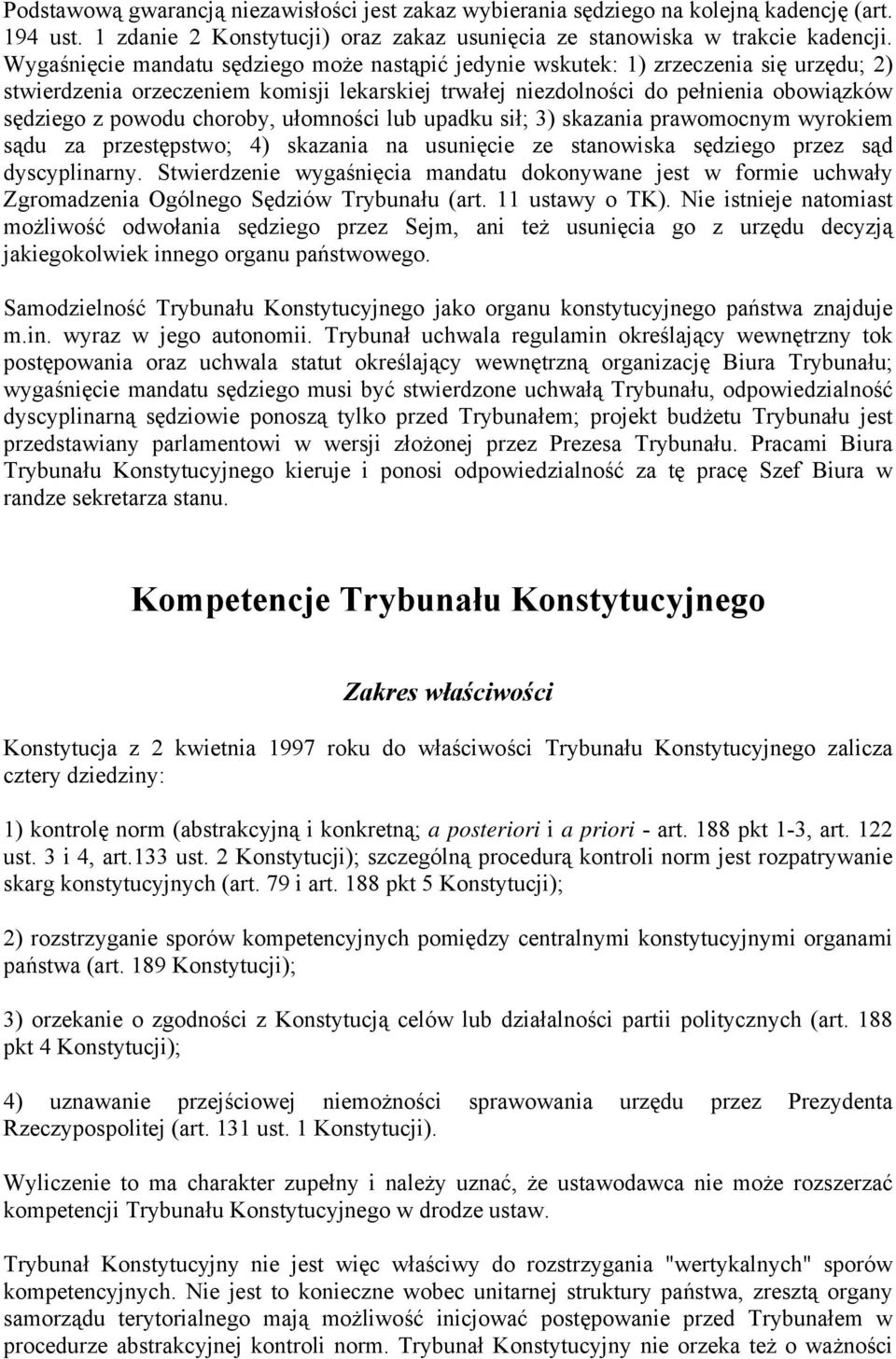 choroby, ułomności lub upadku sił; 3) skazania prawomocnym wyrokiem sądu za przestępstwo; 4) skazania na usunięcie ze stanowiska sędziego przez sąd dyscyplinarny.