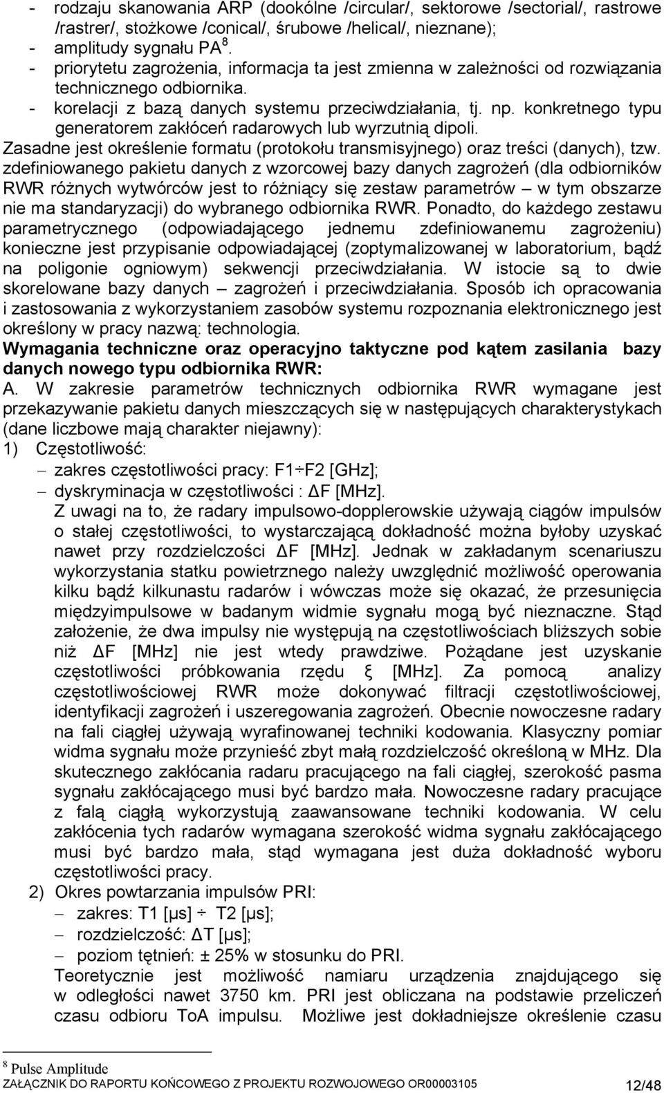 konkretnego typu generatorem zakłóceń radarowych lub wyrzutnią dipoli. Zasadne jest określenie formatu (protokołu transmisyjnego) oraz treści (danych), tzw.