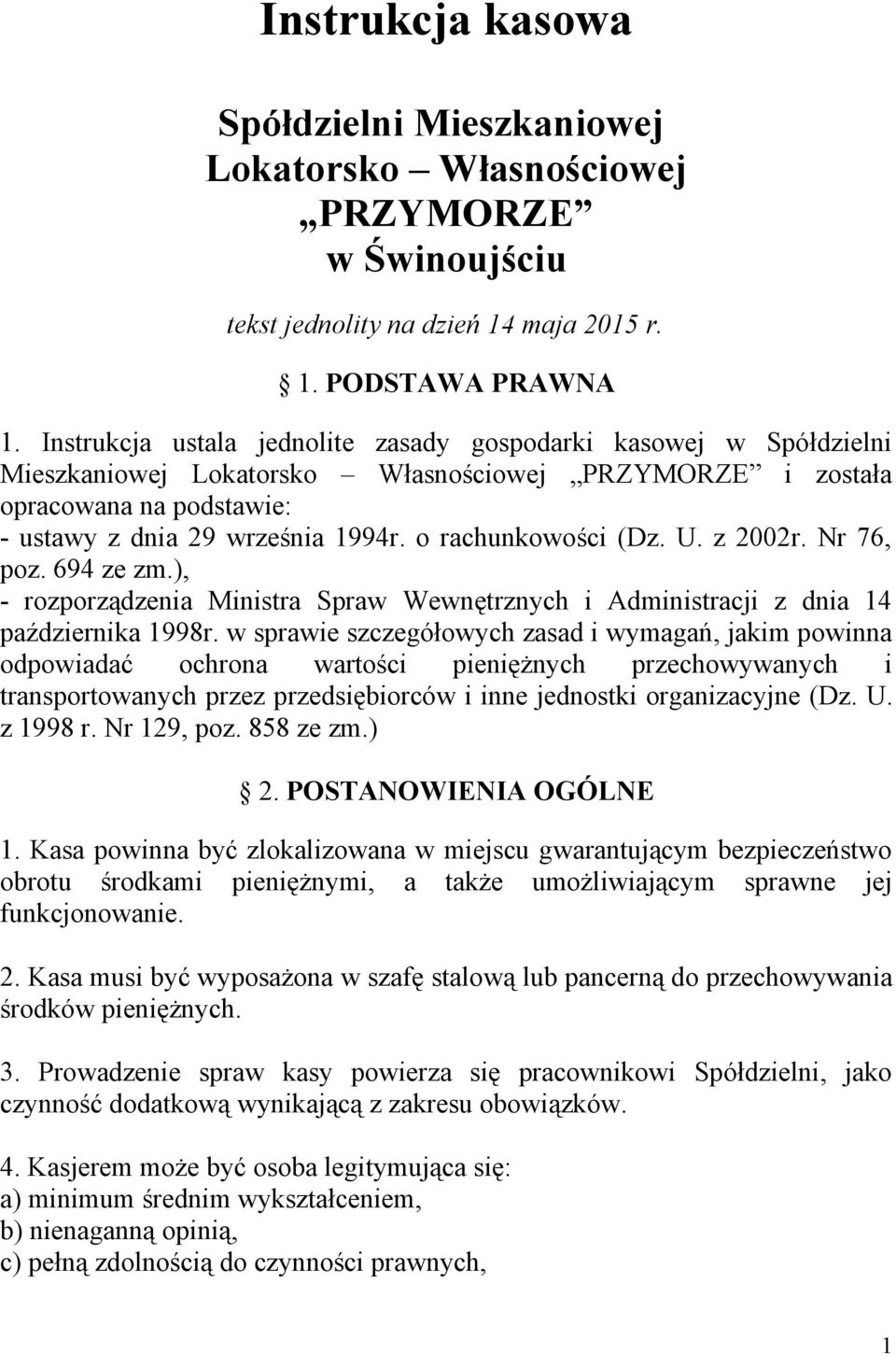 o rachunkowości (Dz. U. z 2002r. Nr 76, poz. 694 ze zm.), - rozporządzenia Ministra Spraw Wewnętrznych i Administracji z dnia 14 października 1998r.