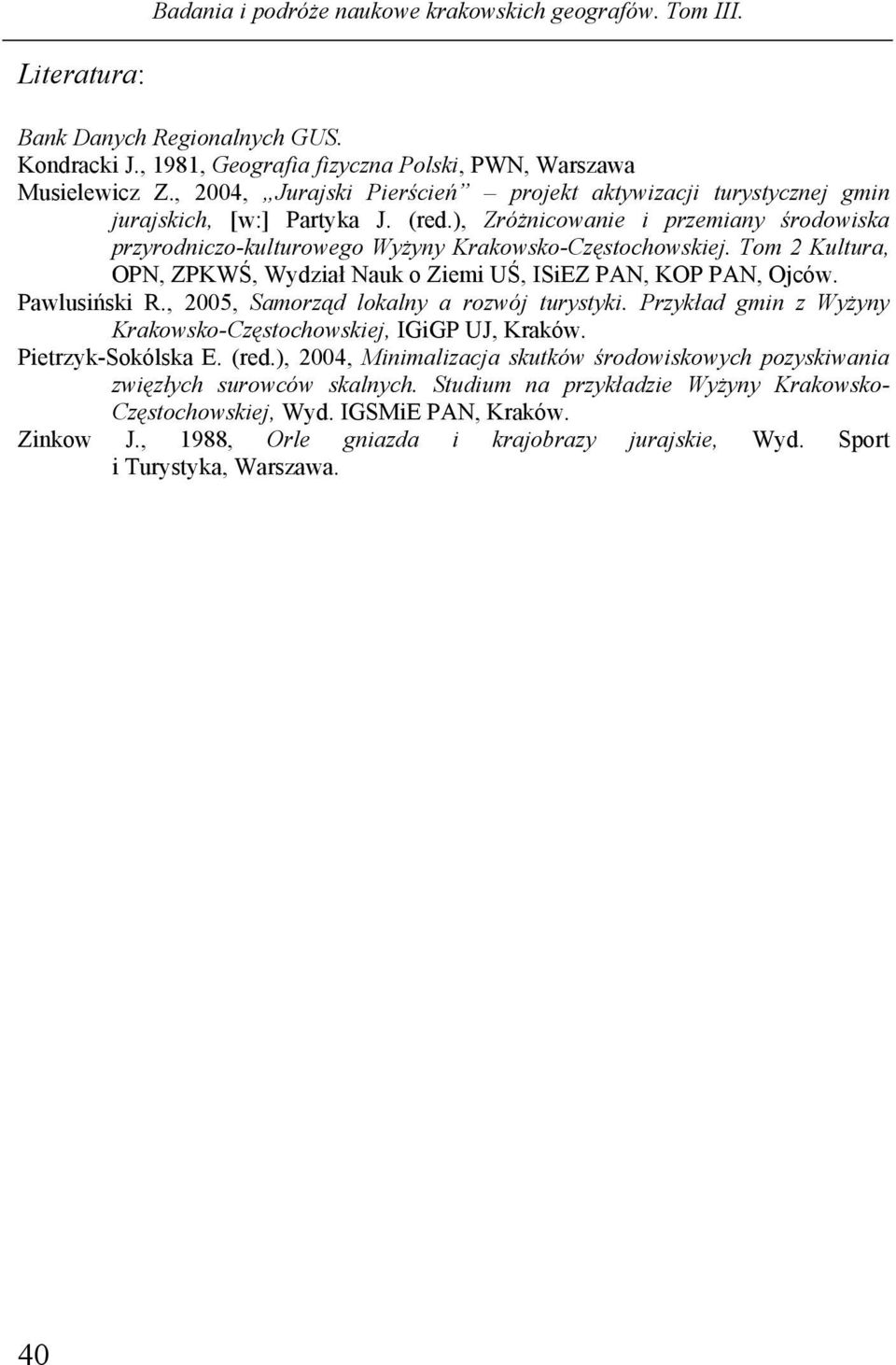 Tom 2 Kultura, OPN, ZPKWŚ, Wydział Nauk o Ziemi UŚ, ISiEZ PAN, KOP PAN, Ojców. Pawlusiński R., 2005, Samorząd lokalny a rozwój turystyki.