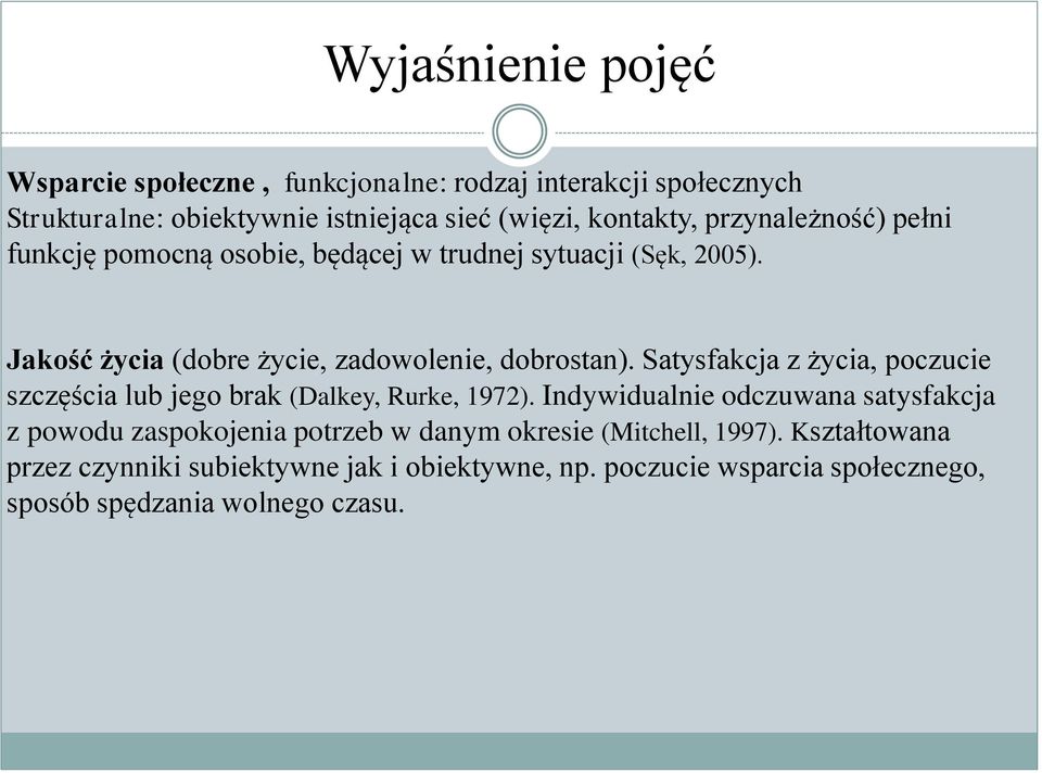 Satysfakcja z życia, poczucie szczęścia lub jego brak (Dalkey, Rurke, 1972).