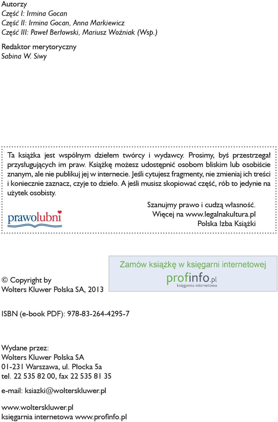 Książkę możesz udostępnić osobom bliskim lub osobiście znanym, ale nie publikuj jej w internecie. Jeśli cytujesz fragmenty, nie zmieniaj ich treści i koniecznie zaznacz, czyje to dzieło.