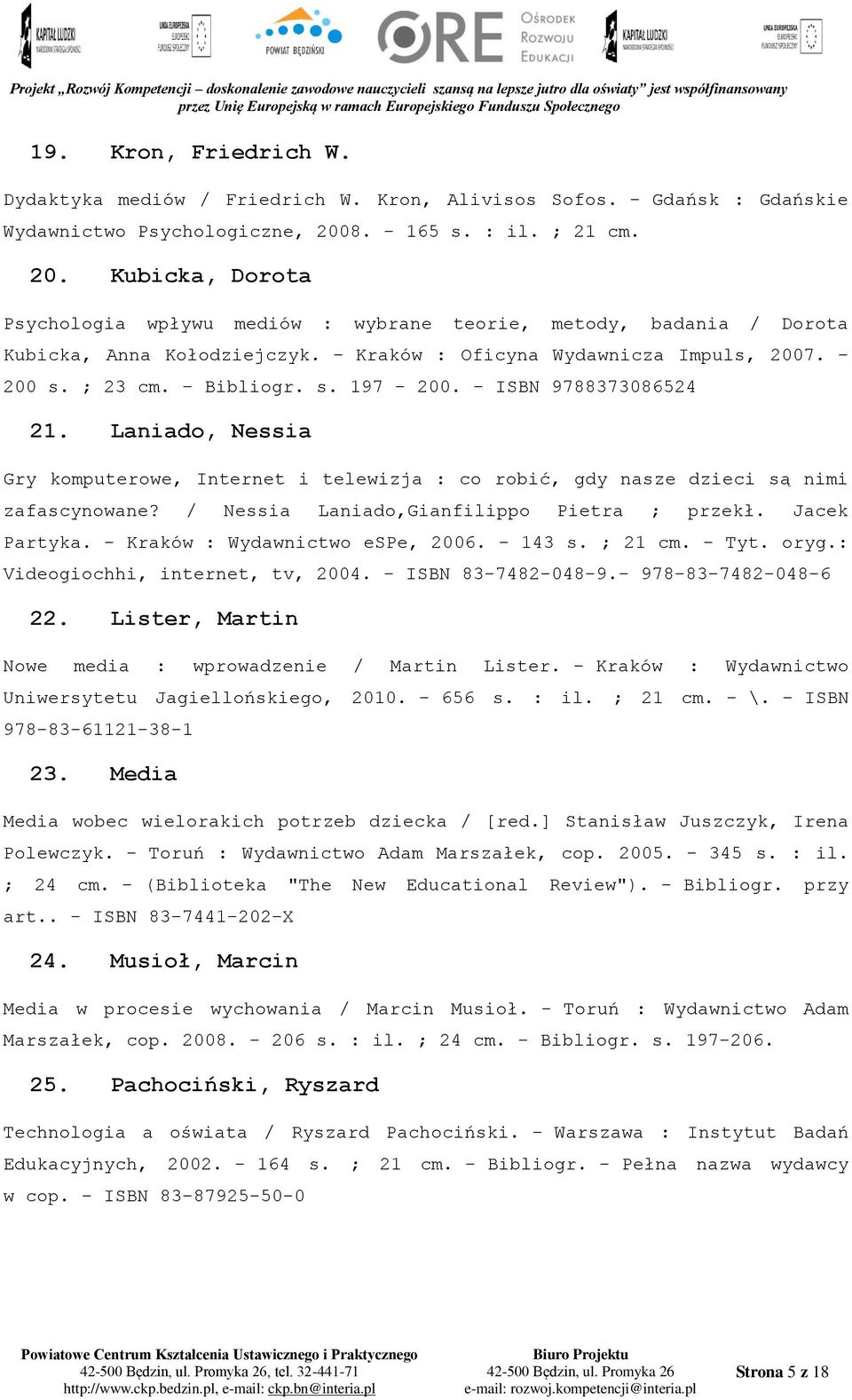 ; 23 cm. - Bibliogr. s. 197-200. - ISBN 9788373086524 21. Laniado, Nessia Gry komputerowe, Internet i telewizja : co robić, gdy nasze dzieci są nimi zafascynowane?
