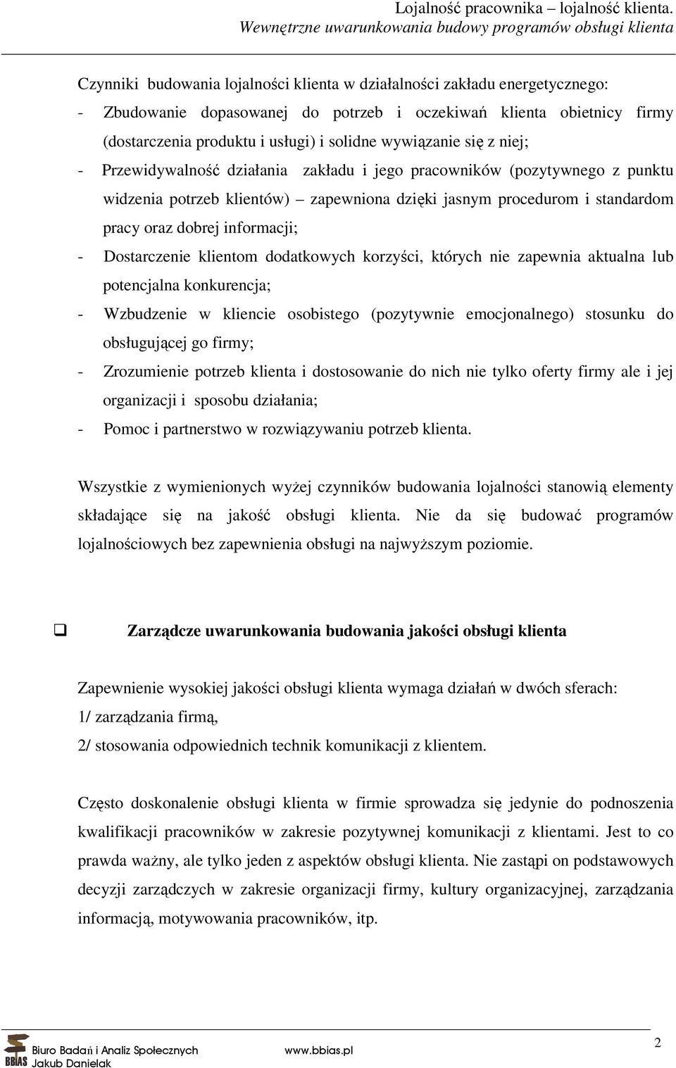 informacji; - Dostarczenie klientom dodatkowych korzyści, których nie zapewnia aktualna lub potencjalna konkurencja; - Wzbudzenie w kliencie osobistego (pozytywnie emocjonalnego) stosunku do