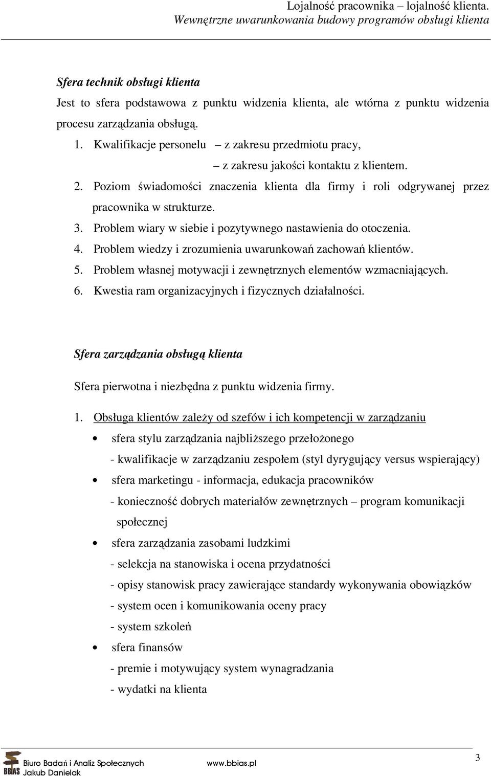 Problem wiary w siebie i pozytywnego nastawienia do otoczenia. 4. Problem wiedzy i zrozumienia uwarunkowań zachowań klientów. 5. Problem własnej motywacji i zewnętrznych elementów wzmacniających. 6.