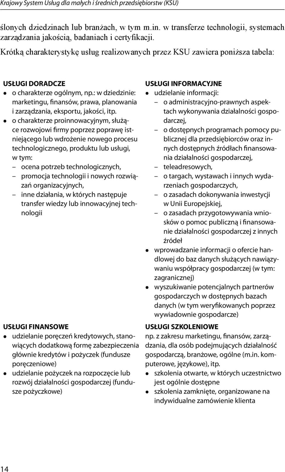 : w dziedzinie: marketingu, finansów, prawa, planowania i zarządzania, eksportu, jakości, itp.