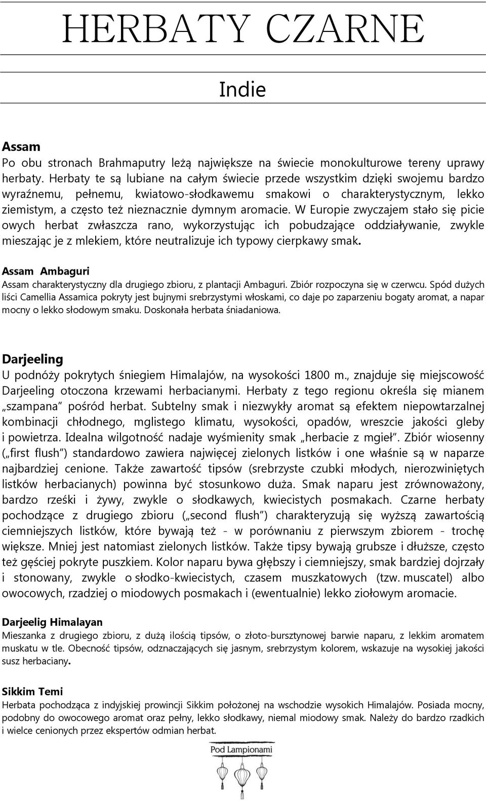 aromacie. W Europie zwyczajem stało się picie owych herbat zwłaszcza rano, wykorzystując ich pobudzające oddziaływanie, zwykle mieszając je z mlekiem, które neutralizuje ich typowy cierpkawy smak.