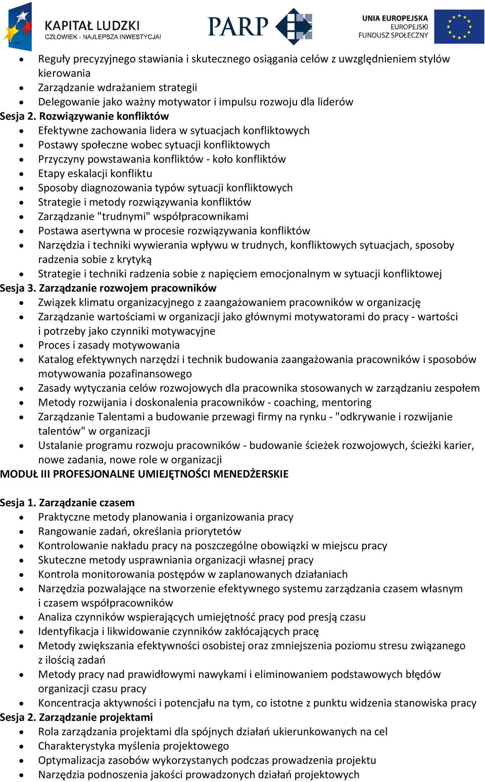 konfliktu Sposoby diagnozowania typów sytuacji konfliktowych Strategie i metody rozwiązywania konfliktów Zarządzanie "trudnymi" współpracownikami Postawa asertywna w procesie rozwiązywania konfliktów