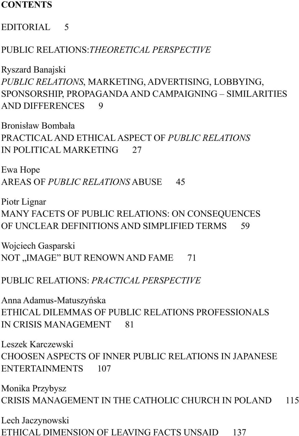 CONSEQUENCES OF UNCLEAR DEFINITIONS AND SIMPLIFIED TERMS 59 Wojciech Gasparski NOT IMAGE BUT RENOWN AND FAME 71 PUBLIC RELATIONS: PRACTICAL PERSPECTIVE Anna Adamus-Matuszyńska ETHICAL DILEMMAS OF