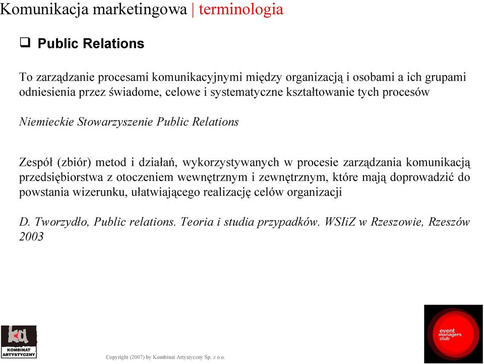 działań, wykorzystywanych w procesie zarządzania komunikacją przedsiębiorstwa z otoczeniem wewnętrznym i zewnętrznym, które mają doprowadzić do