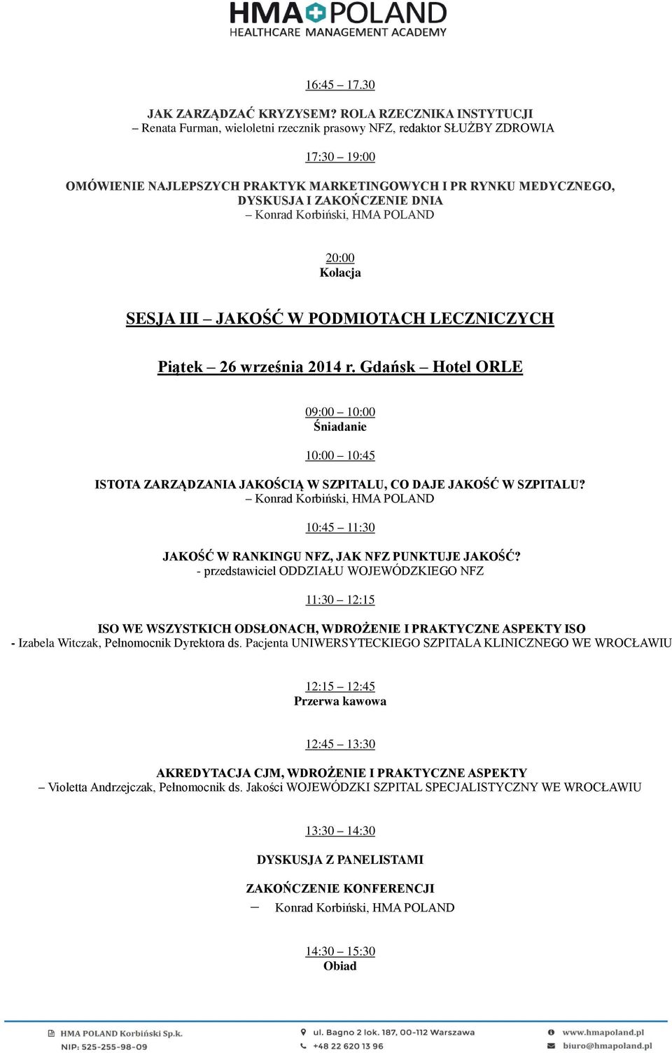 ZAKOŃCZENIE DNIA Konrad Korbiński, HMA POLAND 20:00 Kolacja SESJA III JAKOŚĆ W PODMIOTACH LECZNICZYCH Piątek 26 września 2014 r.