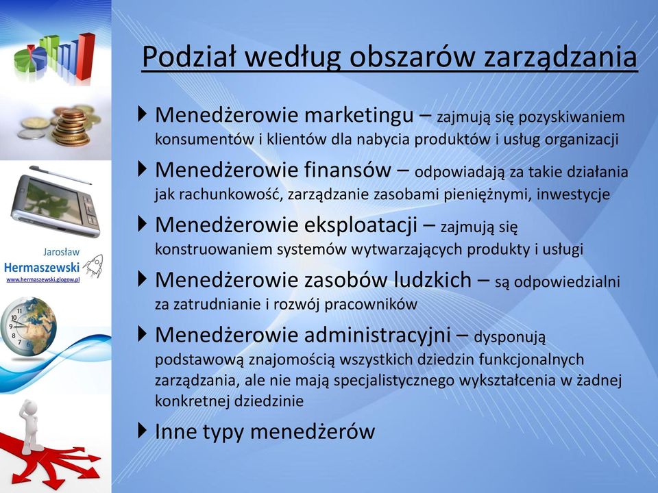 systemów wytwarzających produkty i usługi Menedżerowie zasobów ludzkich są odpowiedzialni za zatrudnianie i rozwój pracowników Menedżerowie administracyjni