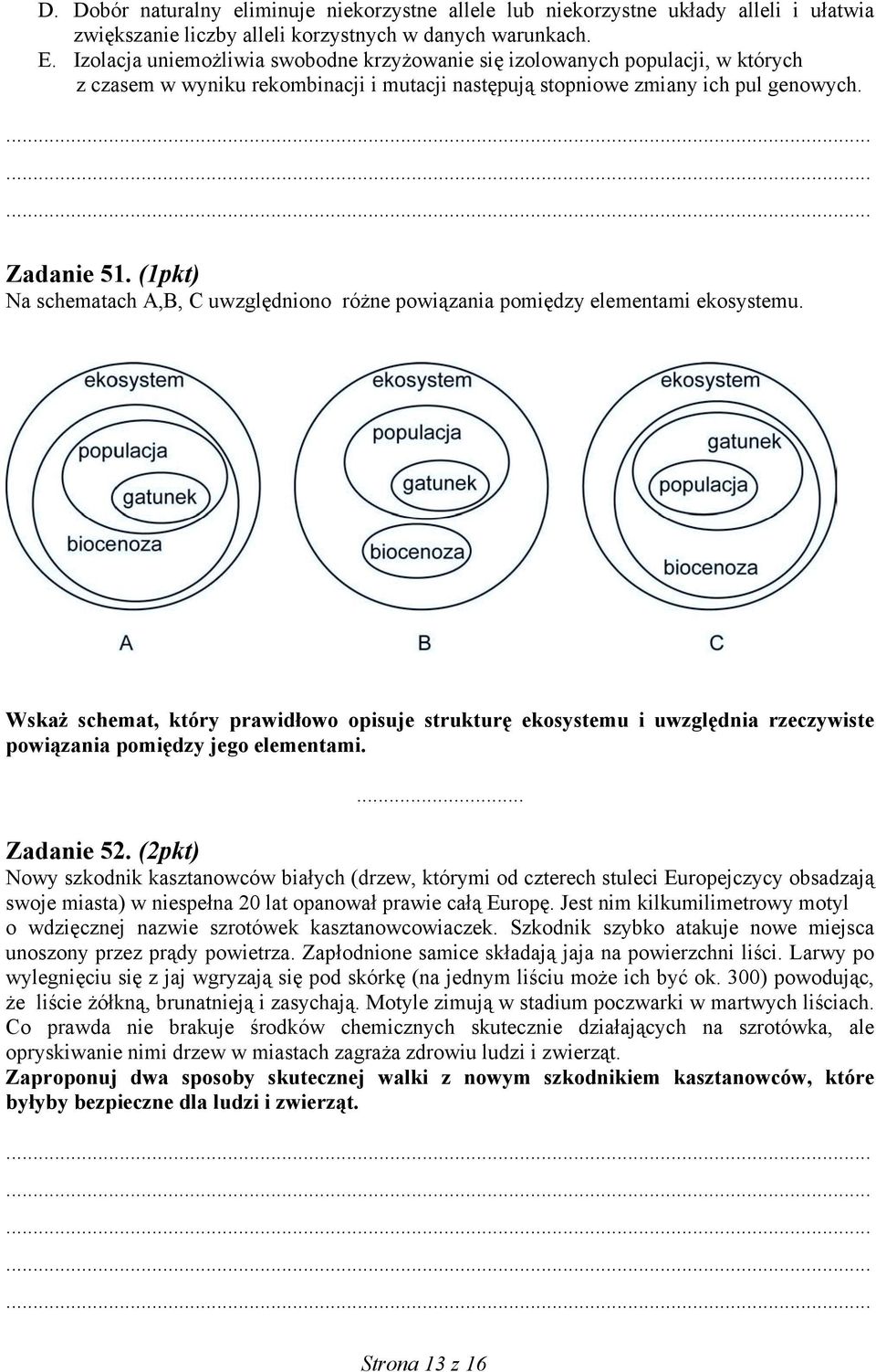 (1pkt) Na schematach A,B, C uwzględniono różne powiązania pomiędzy elementami ekosystemu.