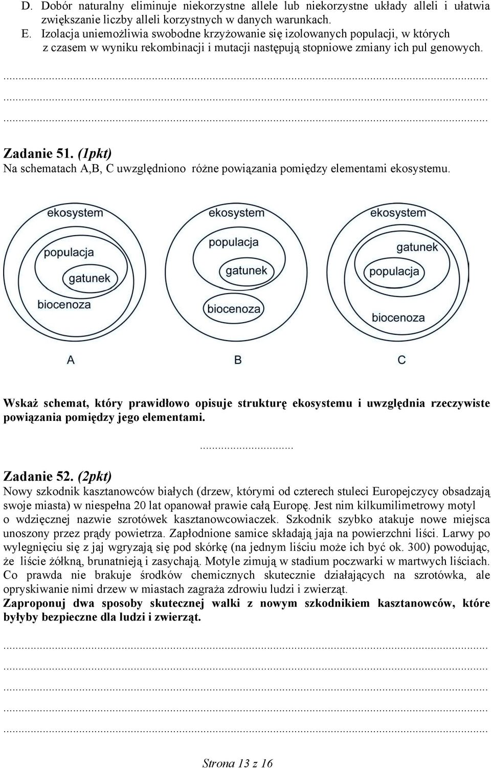 (1pkt) Na schematach A,B, C uwzględniono różne powiązania pomiędzy elementami ekosystemu.