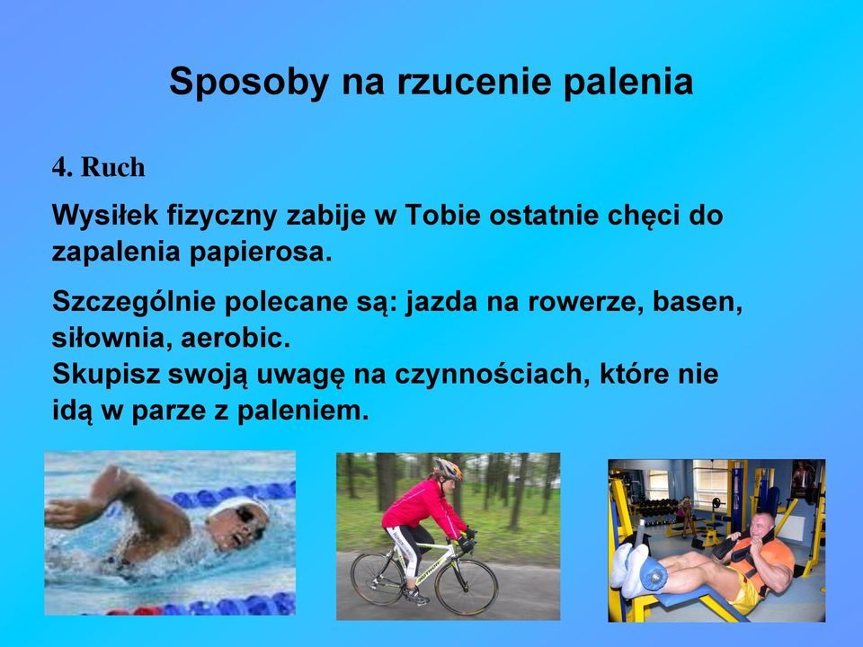 Szczególnie polecane są: jazda na rowerze, basen, siłownia,