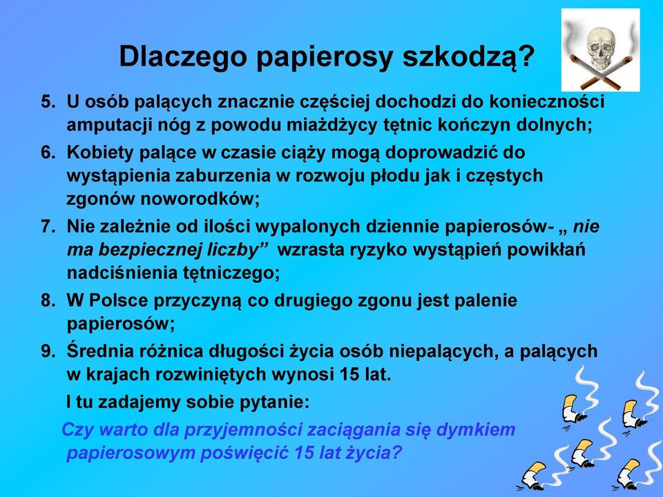 Nie zależnie od ilości wypalonych dziennie papierosów- nie ma bezpiecznej liczby wzrasta ryzyko wystąpień powikłań nadciśnienia tętniczego; 8.