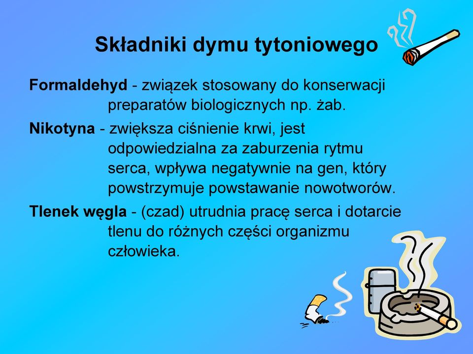 Nikotyna - zwiększa ciśnienie krwi, jest odpowiedzialna za zaburzenia rytmu serca, wpływa