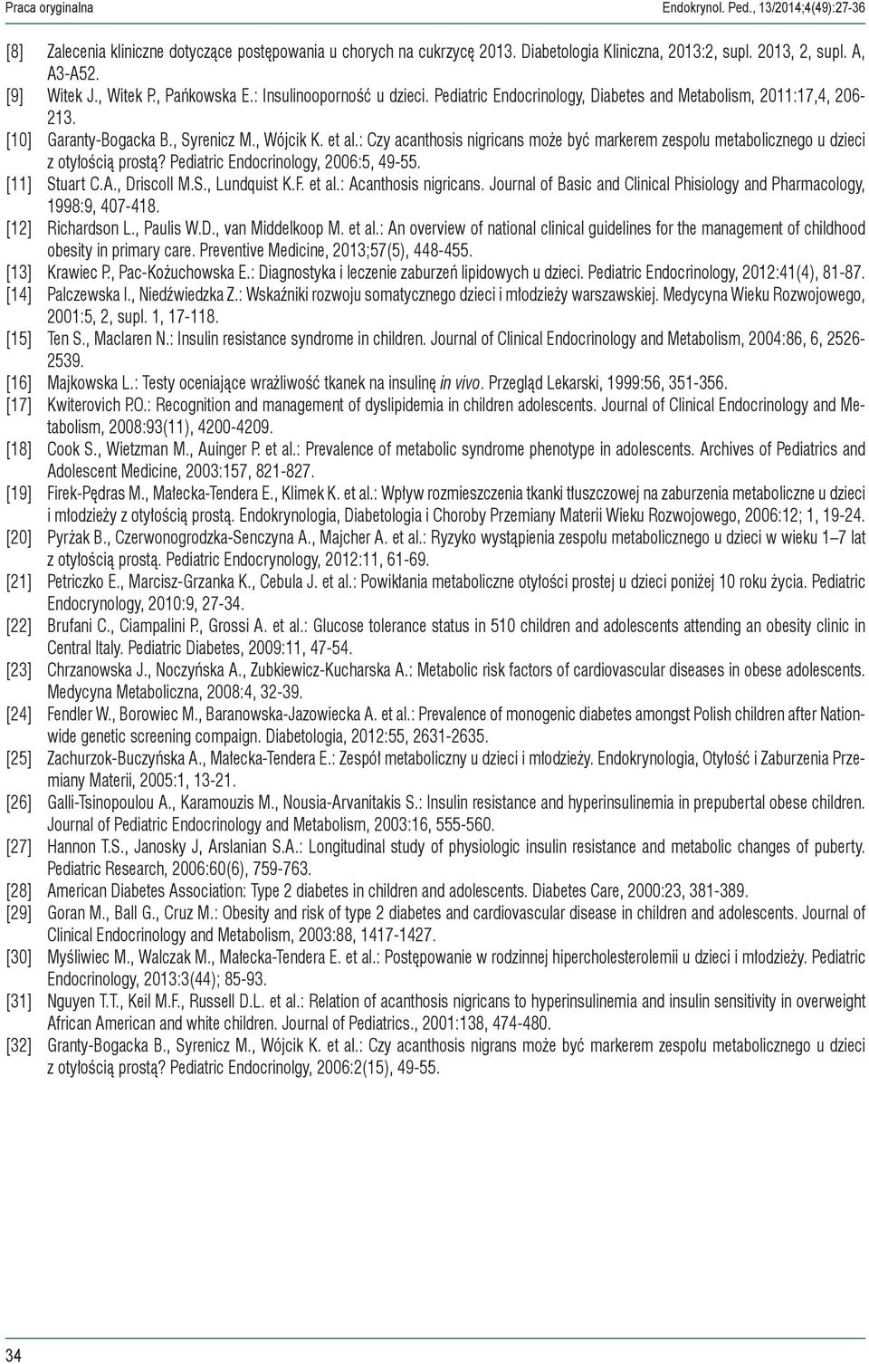 : Czy acanthosis nigricans może być markerem zespołu metabolicznego u dzieci z otyłością prostą? Pediatric Endocrinology, 2006:5, 49-55. [11] Stuart C.A., Driscoll M.S., Lundquist K.F. et al.