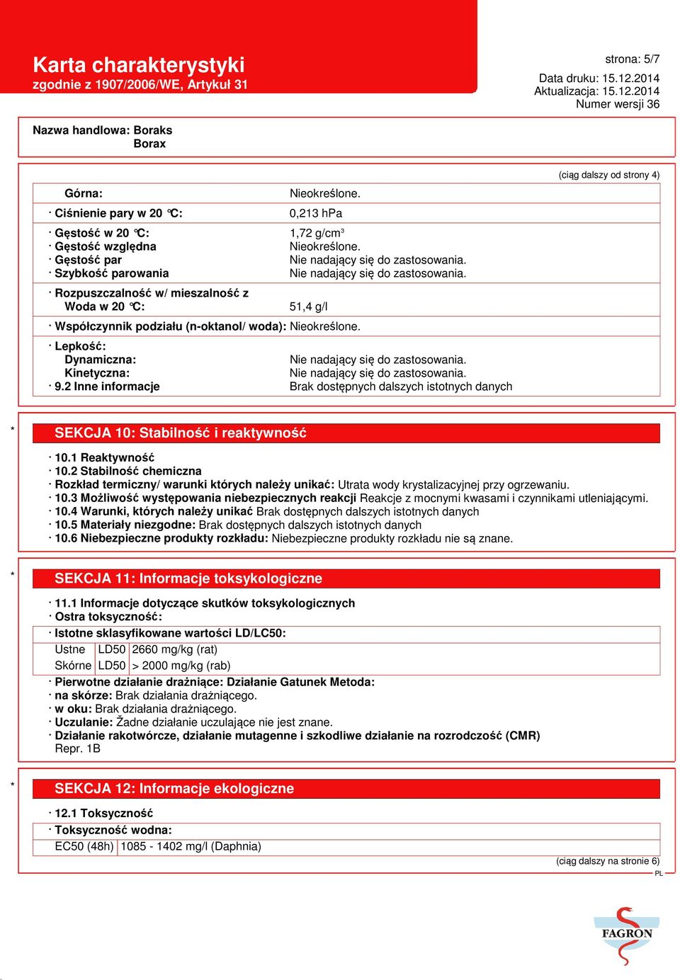 Lepkość: Dynamiczna: Nie nadający się do zastosowania. Kinetyczna: Nie nadający się do zastosowania. 9.