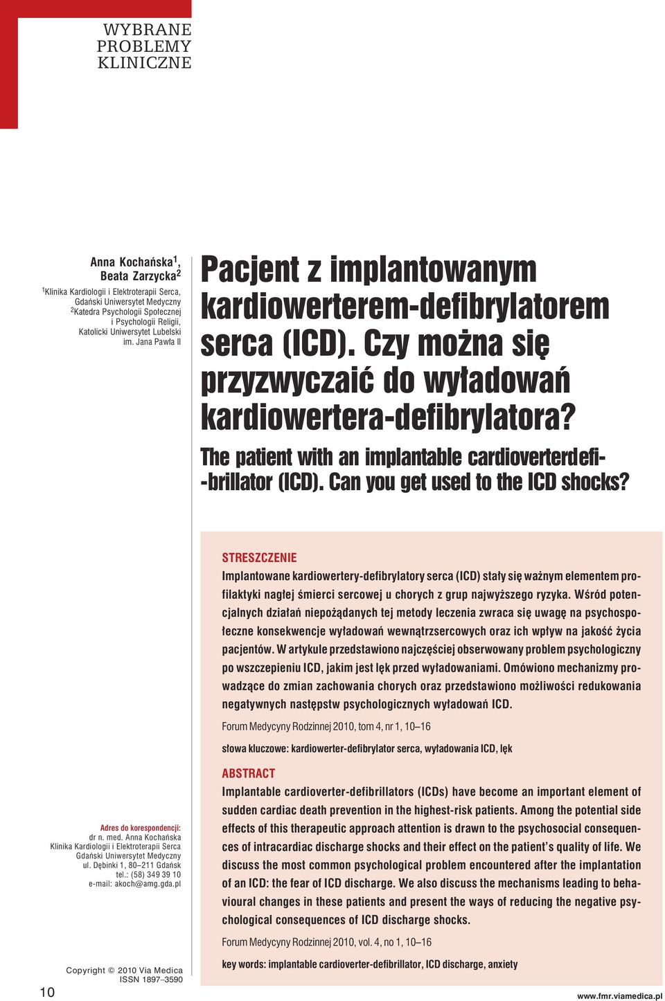 STRESZCZENIE Implantowane kardiowertery-defibrylatory serca (ICD) stały się ważnym elementem profilaktyki nagłej śmierci sercowej u chorych z grup najwyższego ryzyka.