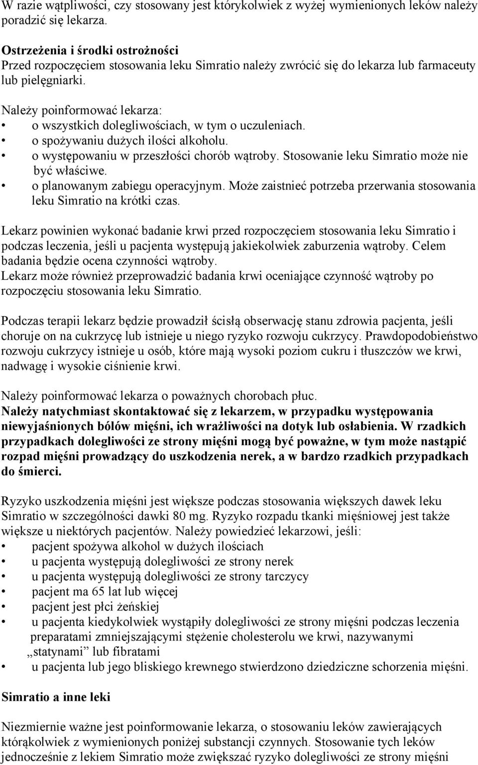 Należy poinformować lekarza: o wszystkich dolegliwościach, w tym o uczuleniach. o spożywaniu dużych ilości alkoholu. o występowaniu w przeszłości chorób wątroby.