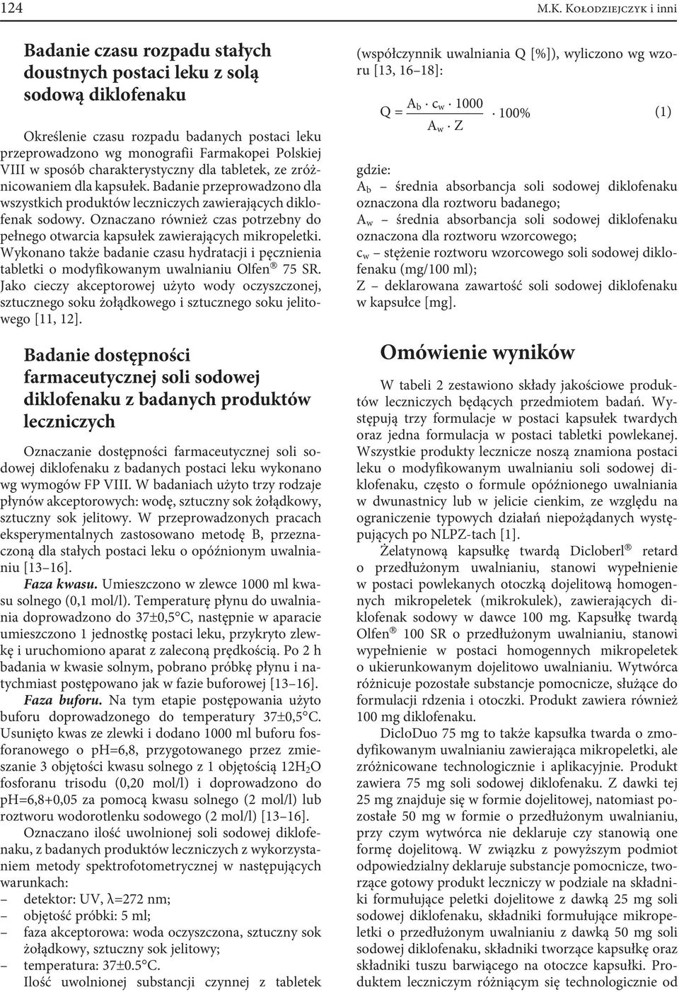 Oznaczano również czas potrzebny do pełnego otwarcia kapsułek zawierających mikropeletki. Wykonano także badanie czasu hydratacji i pęcznienia tabletki o modyfikowanym uwalnianiu Olfen 75 SR.