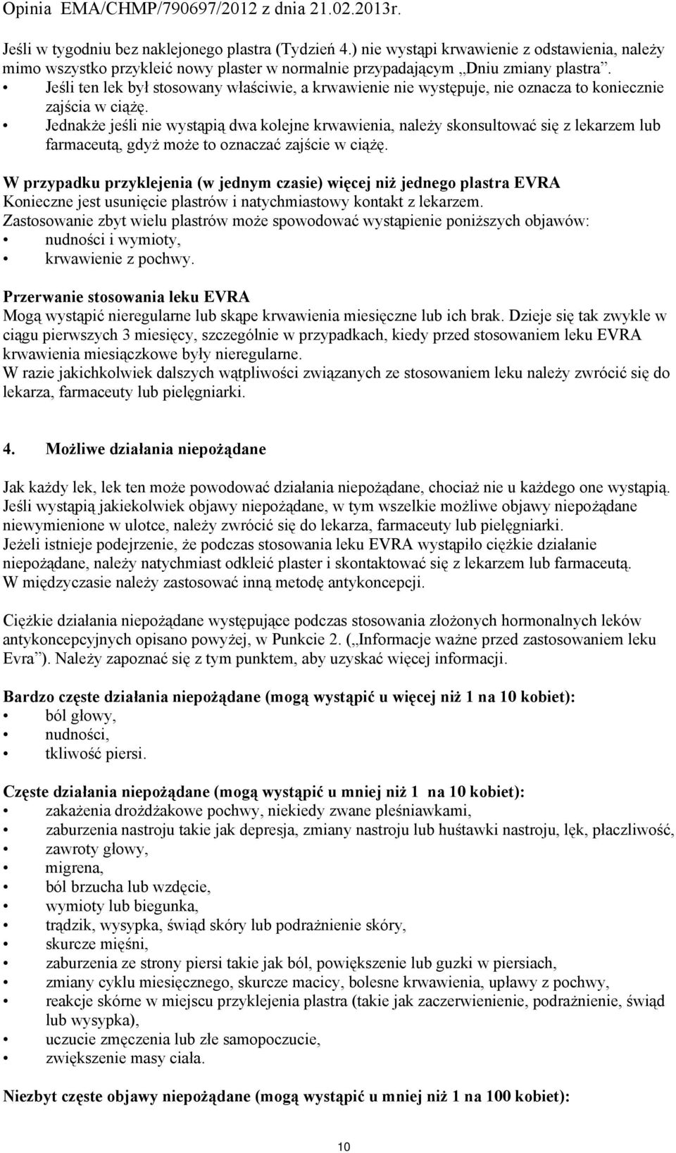 Jednakże jeśli nie wystąpią dwa kolejne krwawienia, należy skonsultować się z lekarzem lub farmaceutą, gdyż może to oznaczać zajście w ciążę.